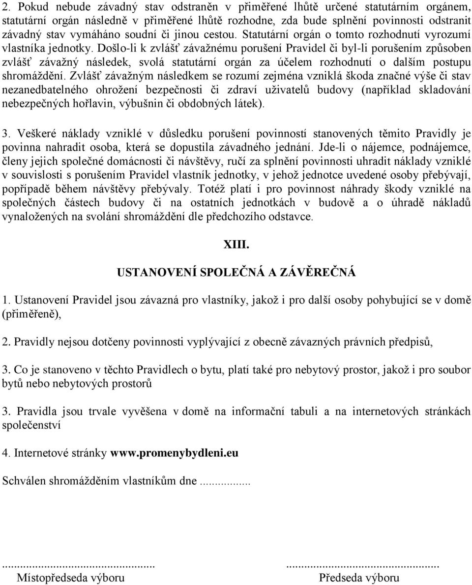 Došlo-li k zvlášť závažnému porušení Pravidel či byl-li porušením způsoben zvlášť závažný následek, svolá statutární orgán za účelem rozhodnutí o dalším postupu shromáždění.
