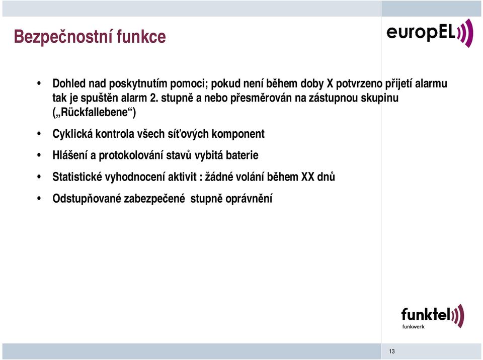 stupně a nebo přesměrován na zástupnou skupinu ( Rückfallebene ) Cyklickákontrola všech