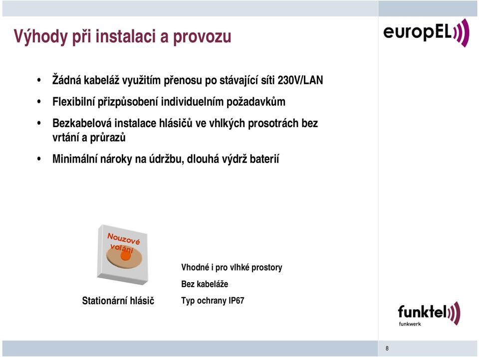 vhlkých prosotrách bez vrtánía průrazů Minimálnínároky na údržbu, dlouhá výdržbaterií