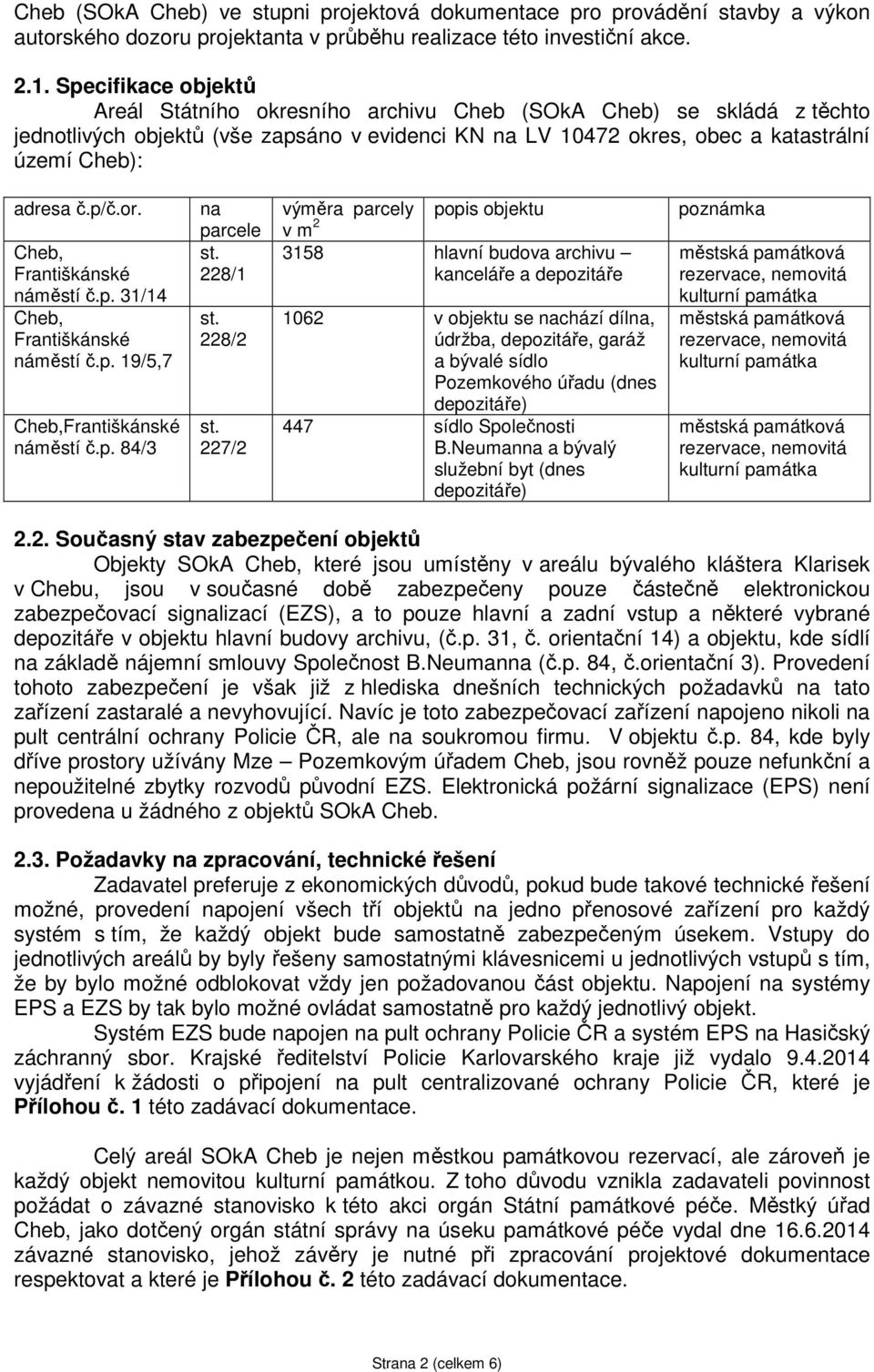 p/č.or. Cheb, Františkánské náměstí č.p. 31/14 Cheb, Františkánské náměstí č.p. 19/5,7 Cheb,Františkánské náměstí č.p. 84/3 na parcele st. 228/1 st. 228/2 st.