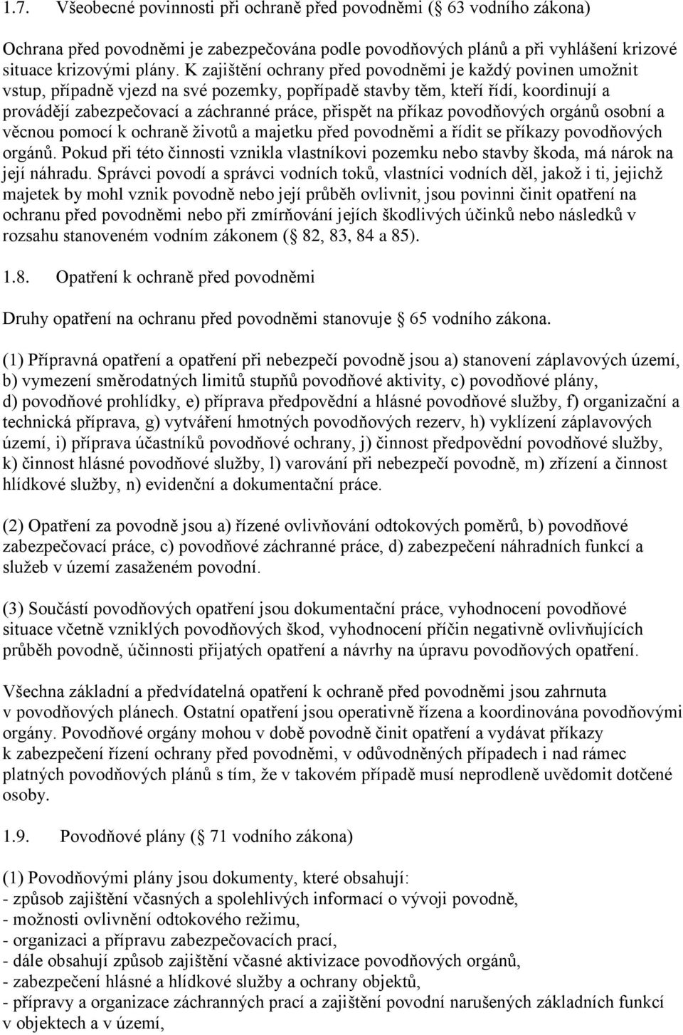 příkaz povodňových orgánů osobní a věcnou pomocí k ochraně životů a majetku před povodněmi a řídit se příkazy povodňových orgánů.