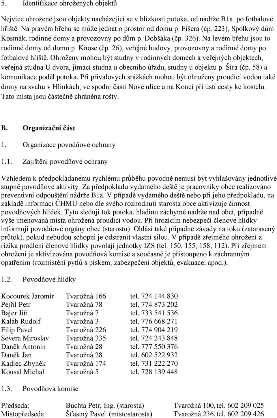 26), veřejné budovy, provozovny a rodinné domy po fotbalové hřiště.