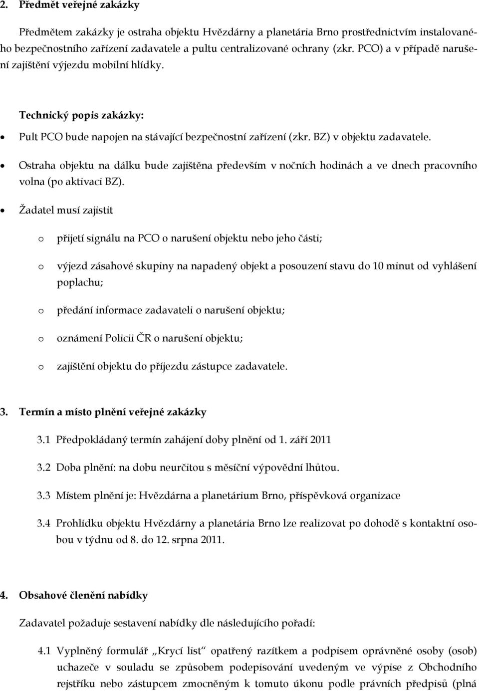 Ostraha bjektu na dálku bude zajištěna především v nčních hdinách a ve dnech pracvníh vlna (p aktivaci BZ).