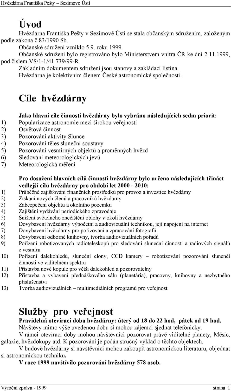 Hvězdárna je kolektivním členem České astronomické společnosti.