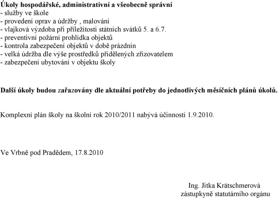 ubytování v objektu školy Další úkoly budou zařazovány dle aktuální potřeby do jednotlivých měsíčních plánů úkolů.