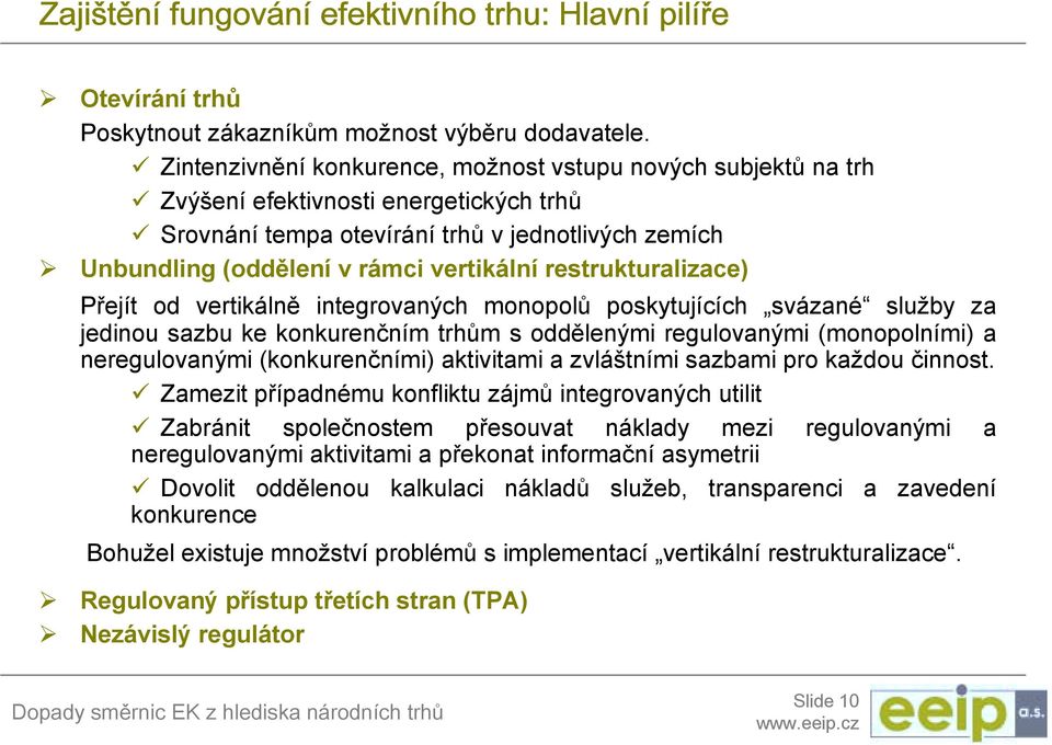 Unbundling (oddělení v rámci vertikální restrukturalizace) Přejít od vertikálně integrovaných monopolů poskytujících svázané služby za jedinou sazbu ke konkurenčním trhům s oddělenými regulovanými
