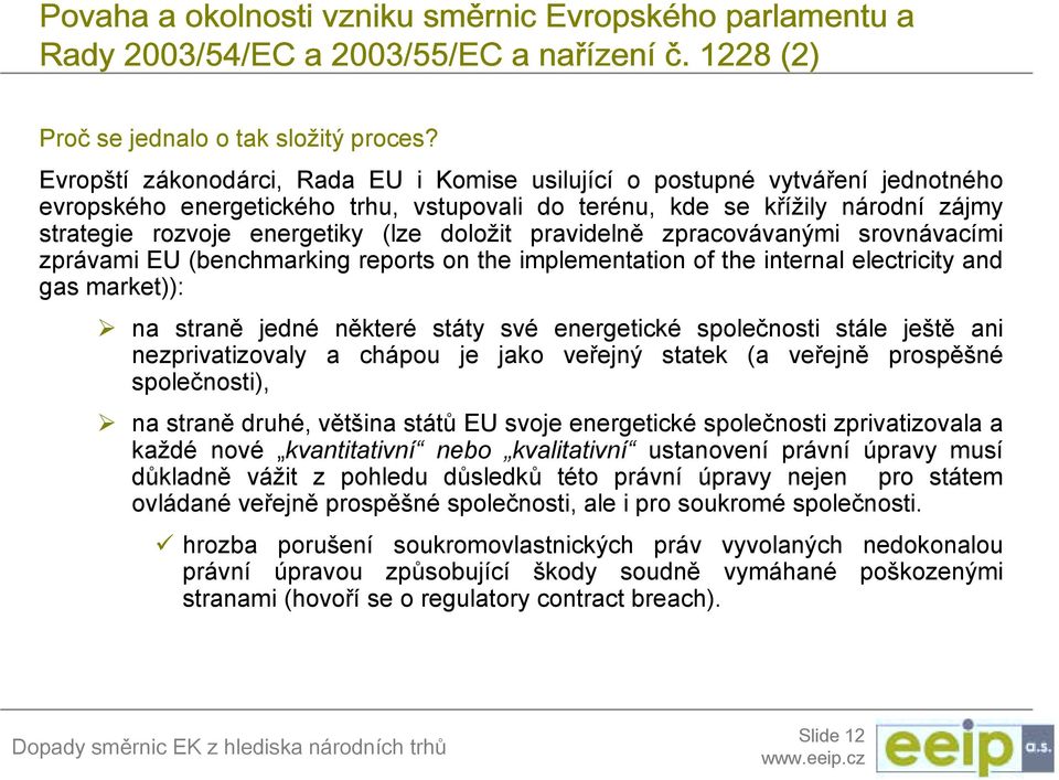 doložit pravidelně zpracovávanými srovnávacími zprávami EU (benchmarking reports on the implementation of the internal electricity and gas market)):!