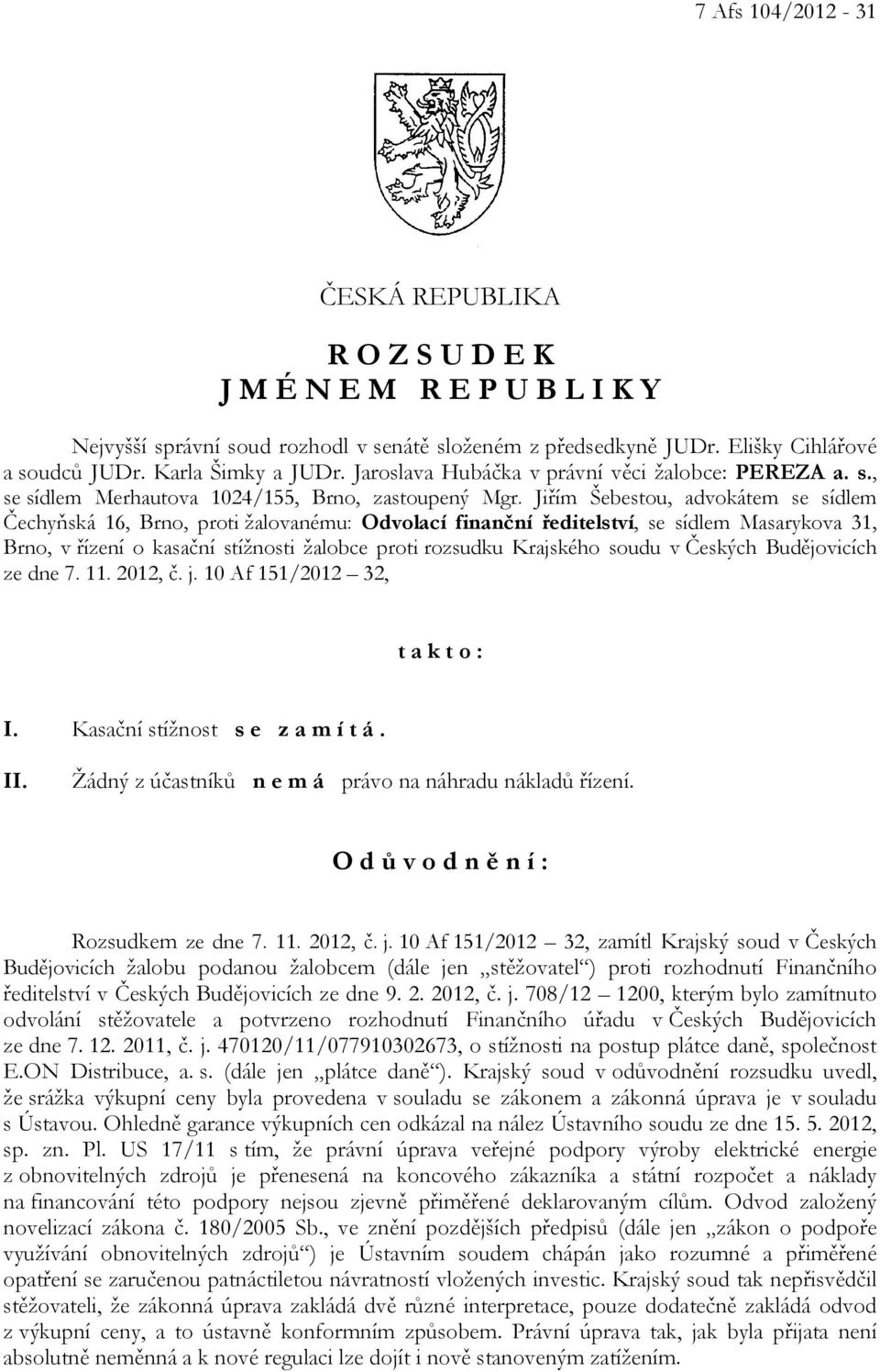 Jiřím Šebestou, advokátem se sídlem Čechyňská 16, Brno, proti žalovanému: Odvolací finanční ředitelství, se sídlem Masarykova 31, Brno, v řízení o kasační stížnosti žalobce proti rozsudku Krajského