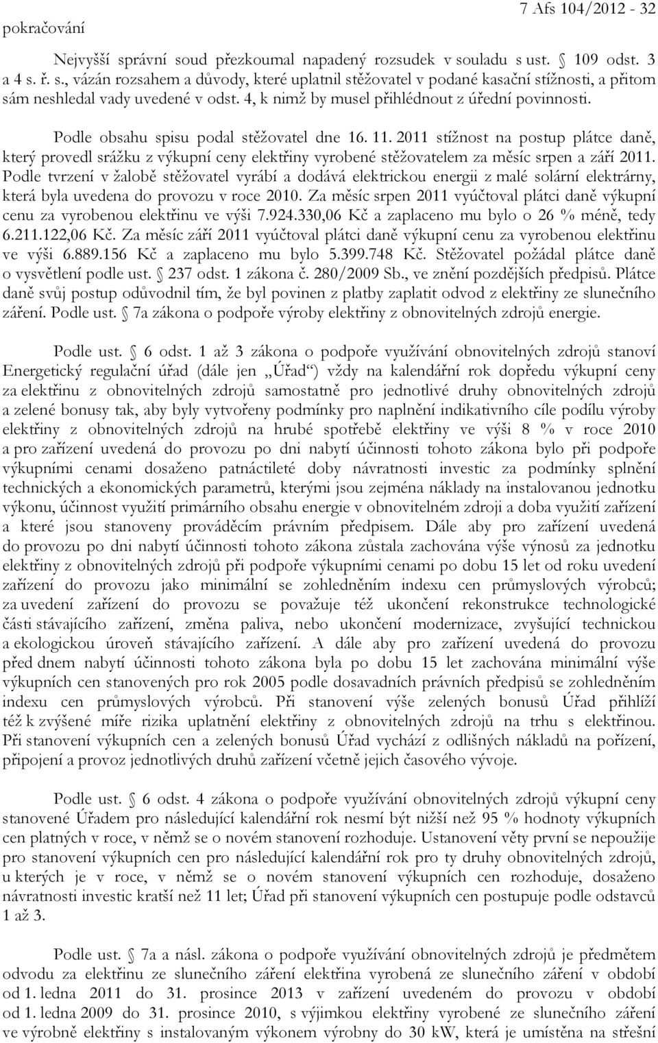 2011 stížnost na postup plátce daně, který provedl srážku z výkupní ceny elektřiny vyrobené stěžovatelem za měsíc srpen a září 2011.