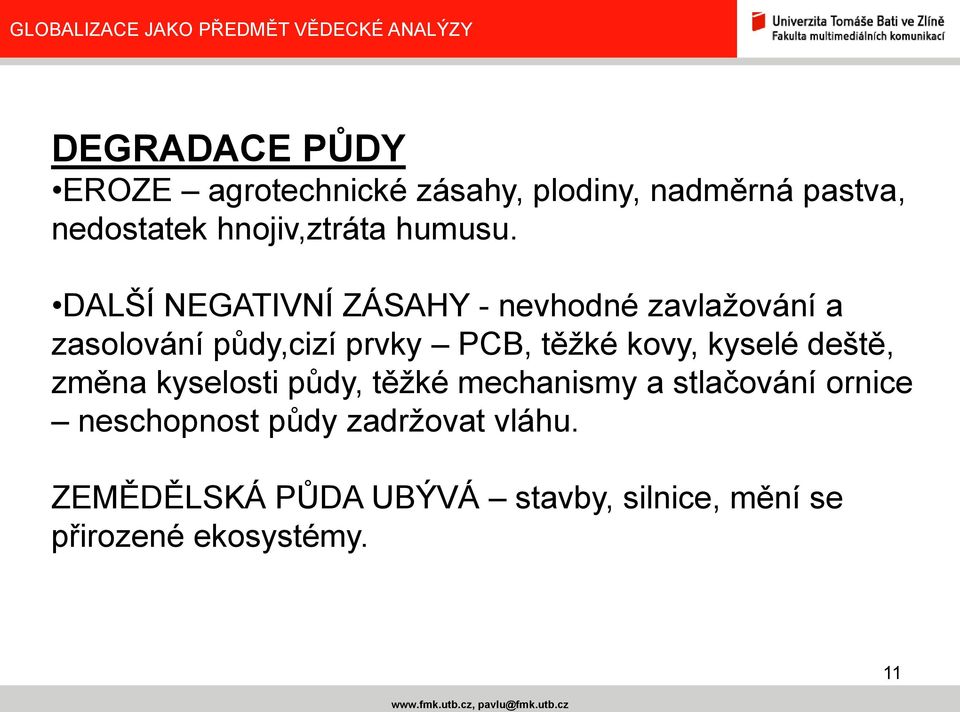 DALŠÍ NEGATIVNÍ ZÁSAHY - nevhodné zavlaţování a zasolování půdy,cizí prvky PCB, těţké kovy,