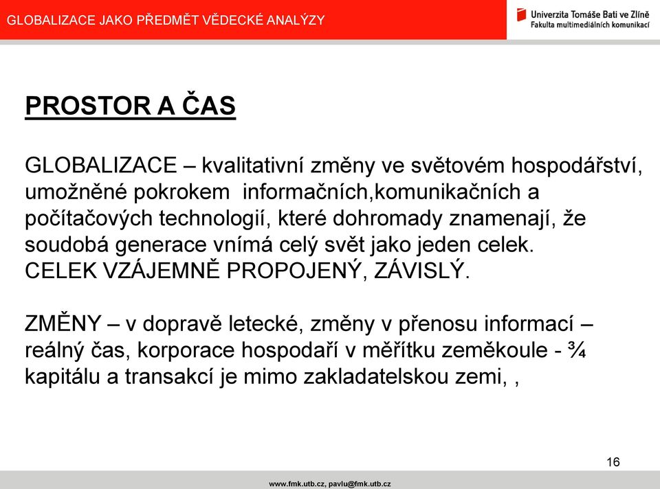 vnímá celý svět jako jeden celek. CELEK VZÁJEMNĚ PROPOJENÝ, ZÁVISLÝ.