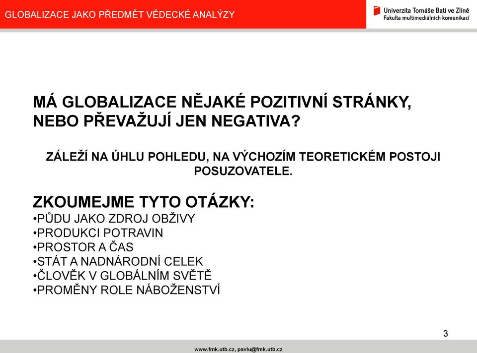 ZKOUMEJME TYTO OTÁZKY: PŮDU JAKO ZDROJ OBŢIVY PRODUKCI POTRAVIN PROSTOR A