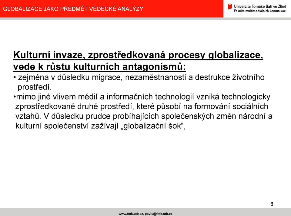 mimo jiné vlivem médií a informačních technologií vzniká technologicky zprostředkované druhé prostředí,