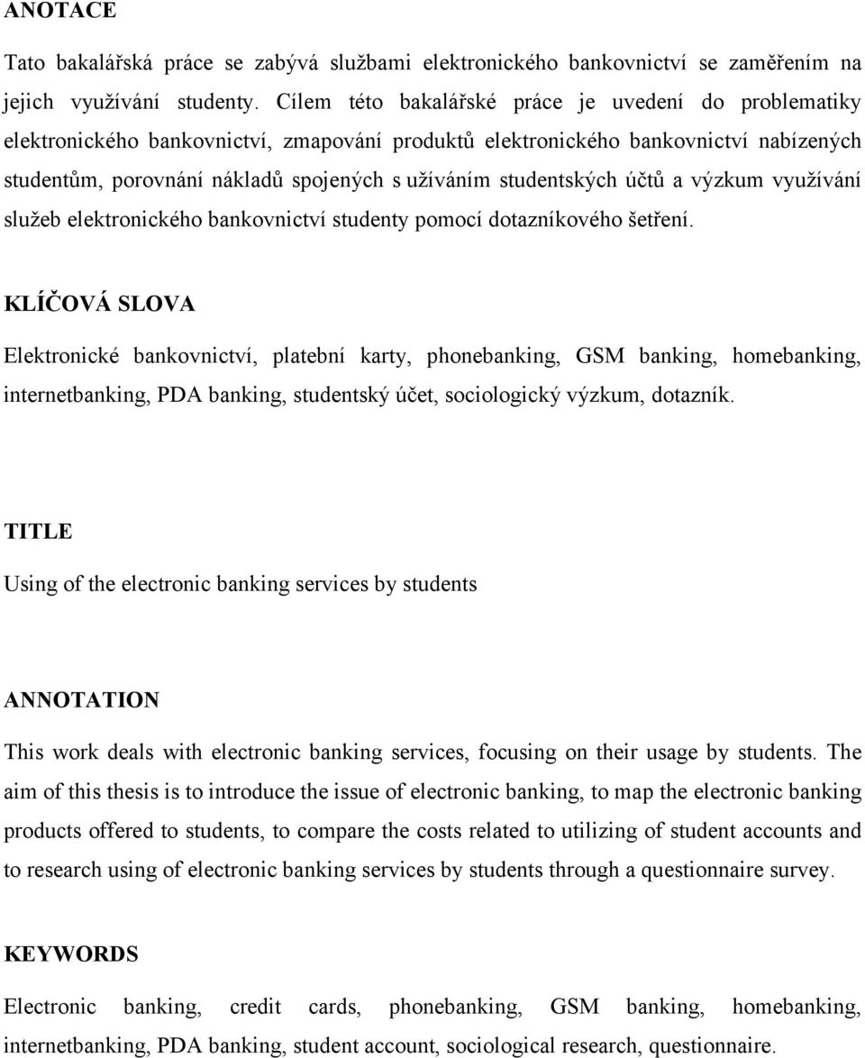 studentských účtů a výzkum využívání služeb elektronického bankovnictví studenty pomocí dotazníkového šetření.
