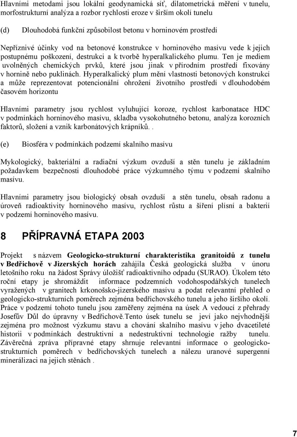 Ten je mediem uvolněných chemických prvků, které jsou jinak v přírodním prostředí fixovány v hornině nebo puklinách.