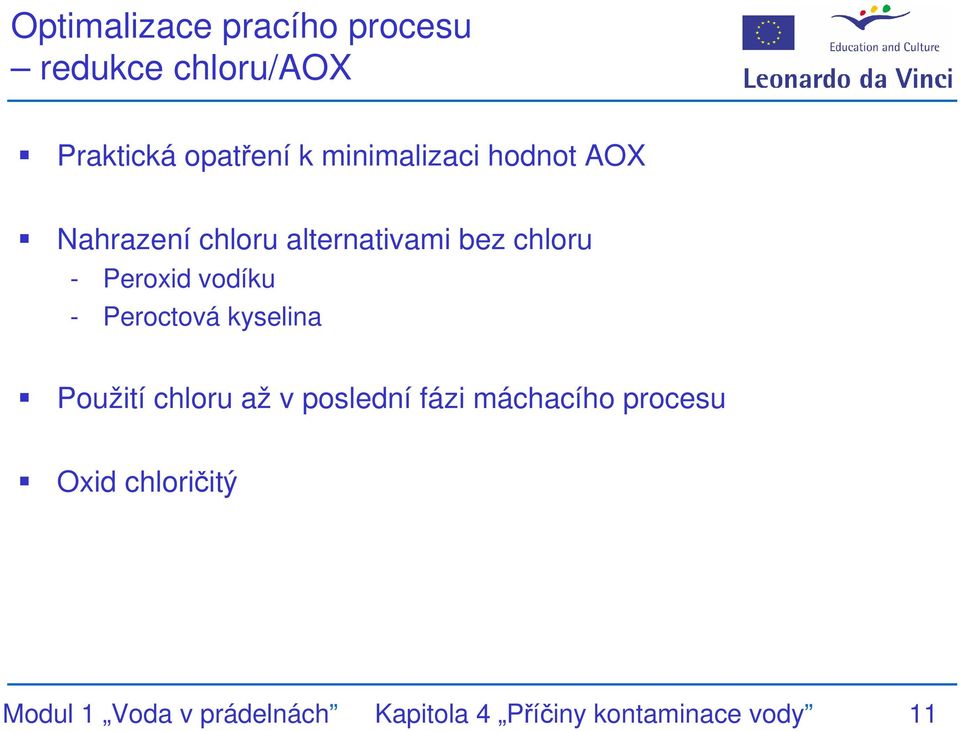 vodíku - Peroctová kyselina Použití chloru až v poslední fázi máchacího