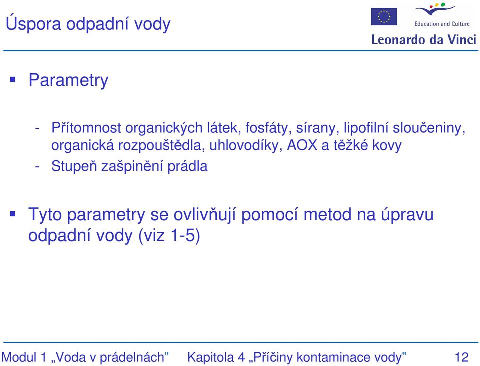 Stupeň zašpinění prádla Tyto parametry se ovlivňují pomocí metod na úpravu