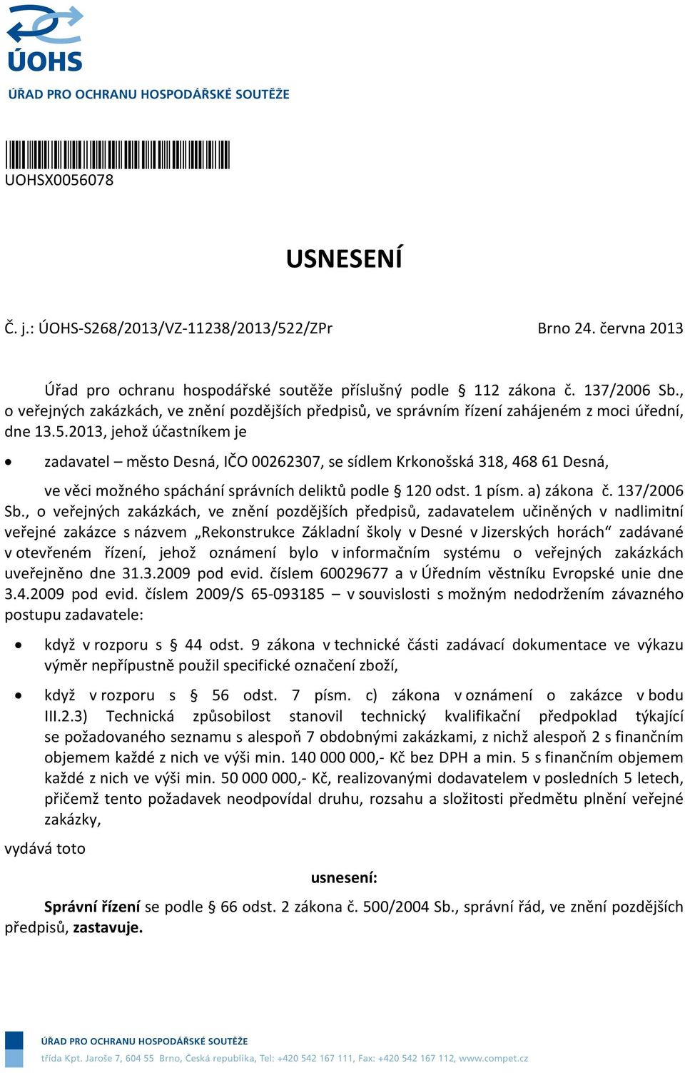 2013, jehož účastníkem je zadavatel město Desná, IČO 00262307, se sídlem Krkonošská 318, 468 61 Desná, ve věci možného spáchání správních deliktů podle 120 odst. 1 písm. a) zákona č. 137/2006 Sb.