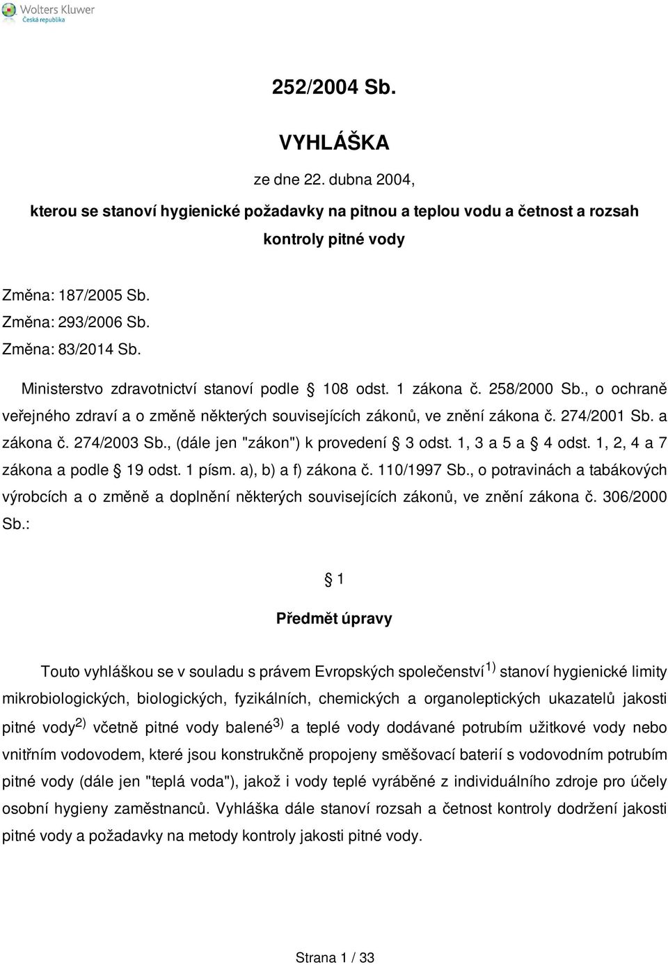 a zákona č. 274/2003 Sb., (dále jen "zákon") k provedení 3 odst. 1, 3 a 5 a 4 odst. 1, 2, 4 a 7 zákona a podle 19 odst. 1 písm. a), b) a f) zákona č. 110/1997 Sb.