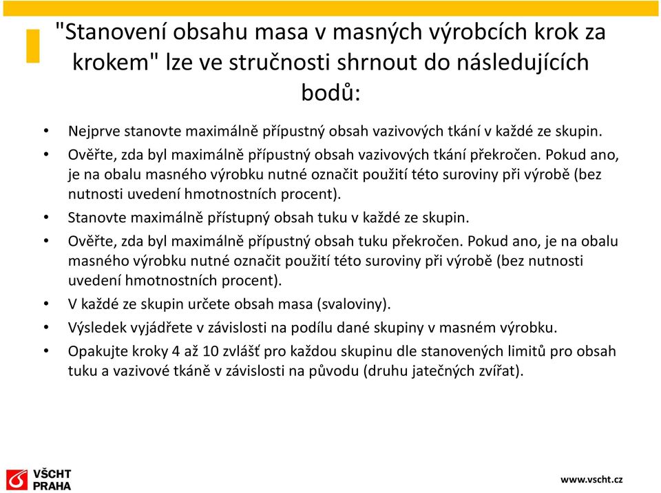 Stanovte maximálně přístupný obsah tuku v každé ze skupin. Ověřte, zda byl maximálně přípustný obsah tuku překročen.