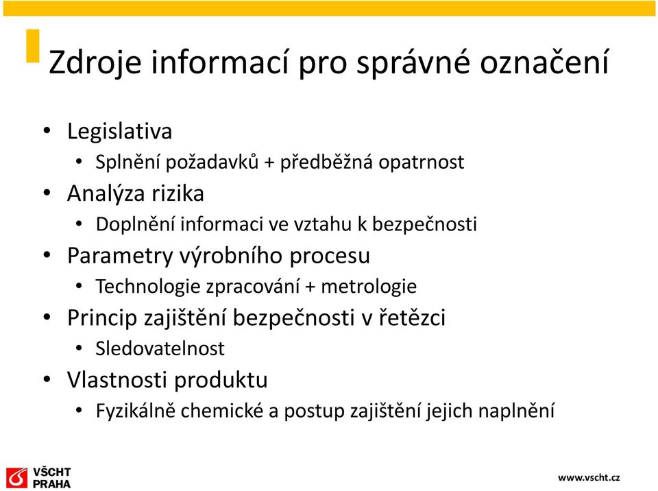 výrobního procesu Technologie zpracování + metrologie Princip zajištění bezpečnosti