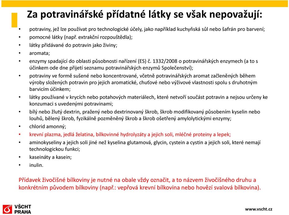 1332/2008 o potravinářských enzymech (a to s účinkem ode dne přijetí seznamu potravinářských enzymů Společenství); potraviny ve formě sušené nebo koncentrované, včetně potravinářských aromat