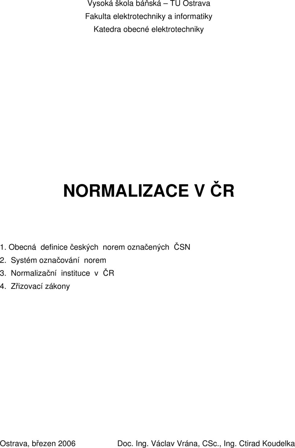 Obecná definice českých norem označených ČSN 2. Systém označování norem 3.