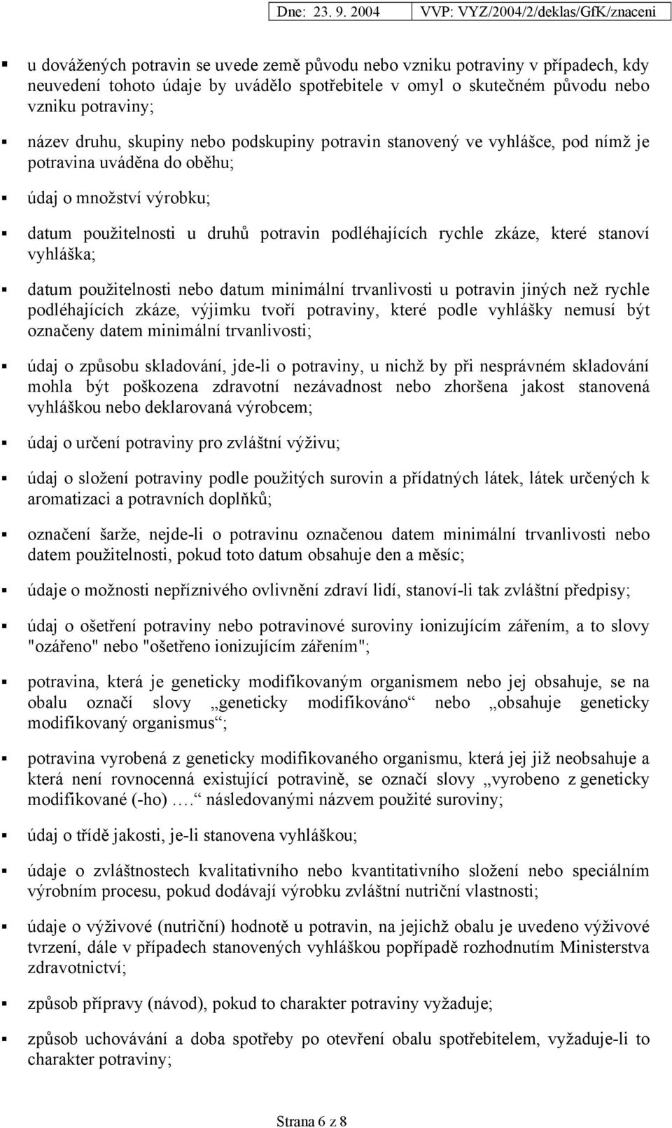 vyhláška; datum použitelnosti nebo datum minimální trvanlivosti u potravin jiných než rychle podléhajících zkáze, výjimku tvoří potraviny, které podle vyhlášky nemusí být označeny datem minimální