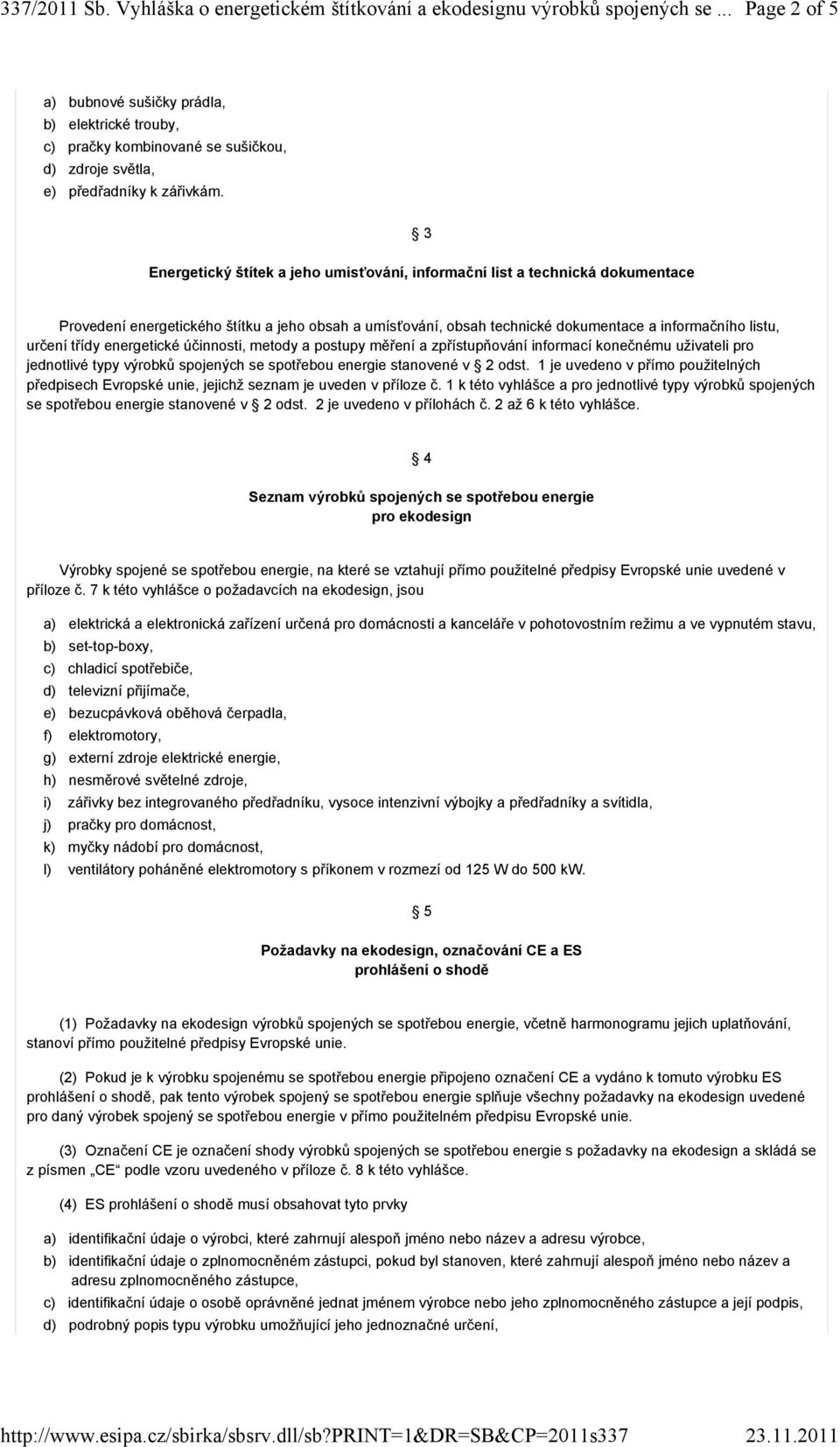 třídy energetické účinnosti, metody a postupy měření a zpřístupňování informací konečnému uživateli pro jednotlivé typy výrobků spojených se spotřebou energie stanovené v 2 odst.