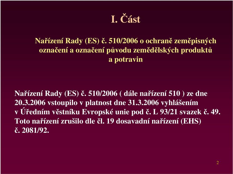 Nařízení Rady (ES) č. 510/2006 ( dále nařízení 510 ) ze dne 20.3.