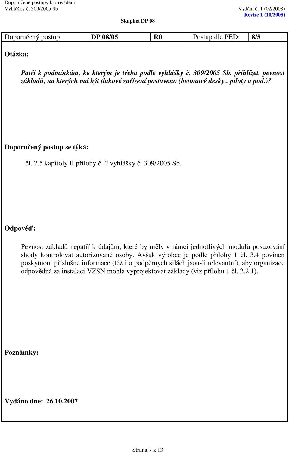 309/2005 Sb. Pevnost základů nepatří k údajům, které by měly v rámci jednotlivých modulů posuzování shody kontrolovat autorizované osoby.