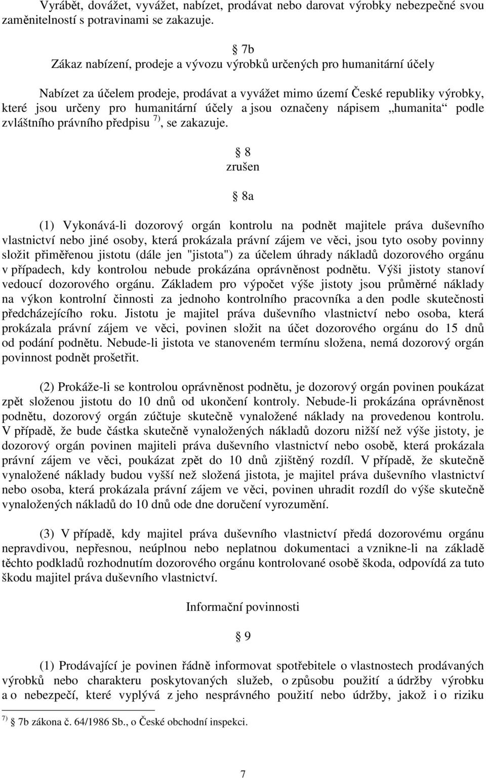 jsou označeny nápisem humanita podle zvláštního právního předpisu 7), se zakazuje.