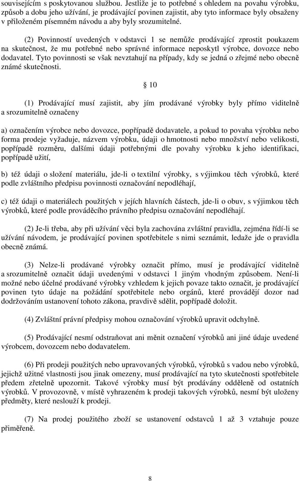 (2) Povinností uvedených v odstavci 1 se nemůže prodávající zprostit poukazem na skutečnost, že mu potřebné nebo správné informace neposkytl výrobce, dovozce nebo dodavatel.