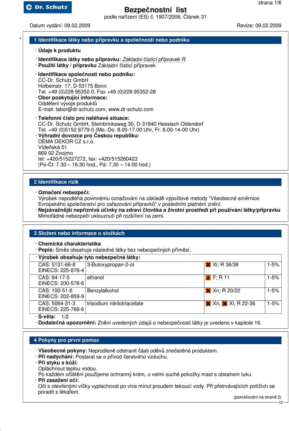 com, www.dr-schutz.com Telefonní číslo pro naléhavé situace: CC-Dr. Schutz GmbH, Steinbrinksweg 30, D-31840 Hessisch Oldendorf Tel. +49 (0)5152 9779-0 (Mo.-Do. 8.
