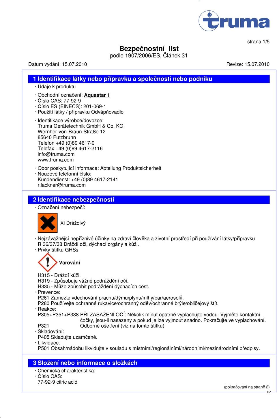 com www.truma.com Obor poskytující informace: Abteilung Produktsicherheit Nouzové telefonní číslo: Kundendienst: +49 (0)89 4617-2141 r.lackner@truma.