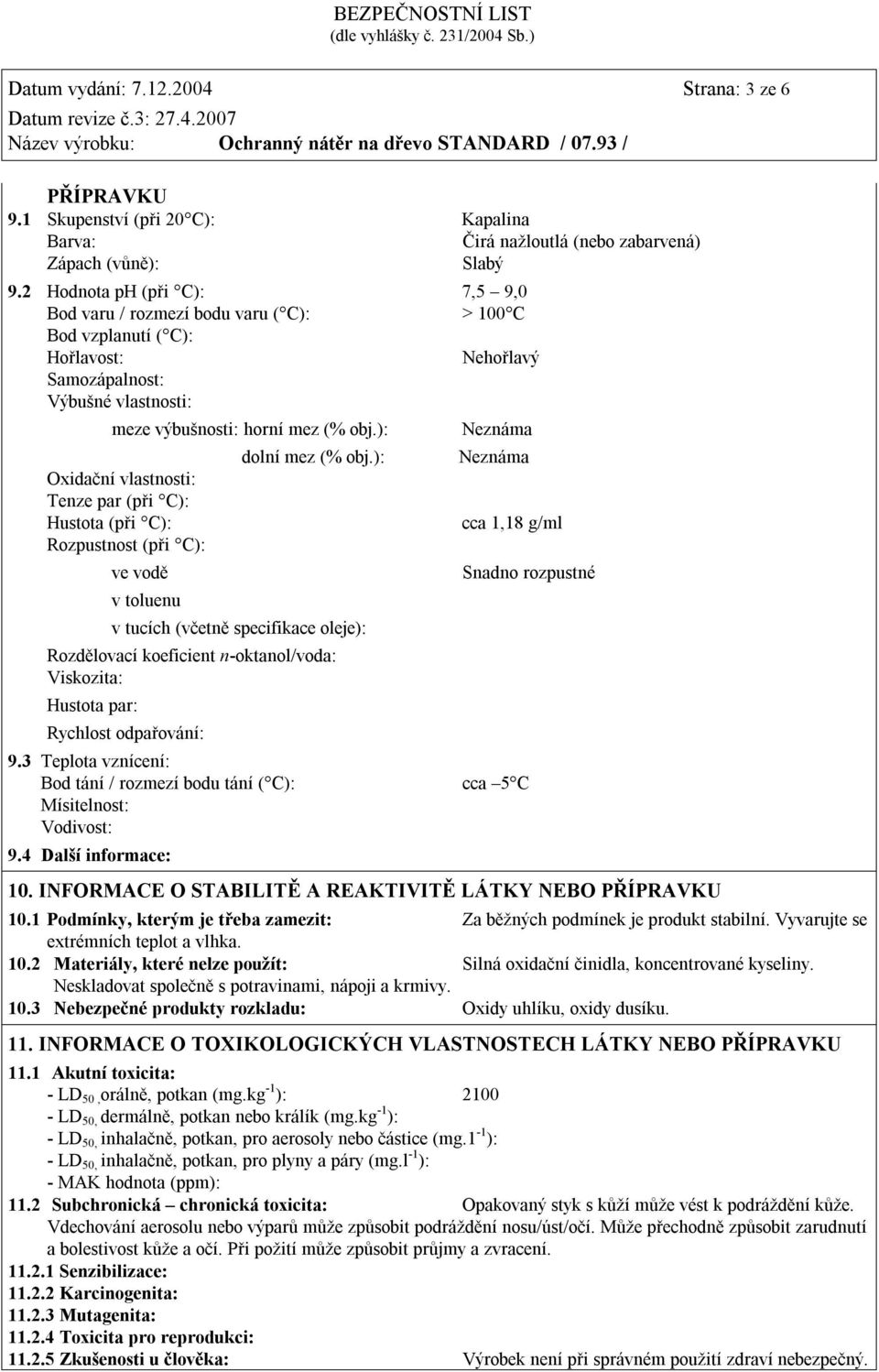 ): Oxidační vlastnosti: Tenze par (při C): Hustota (při C): Rozpustnost (při C): ve vodě v toluenu dolní mez (% obj.