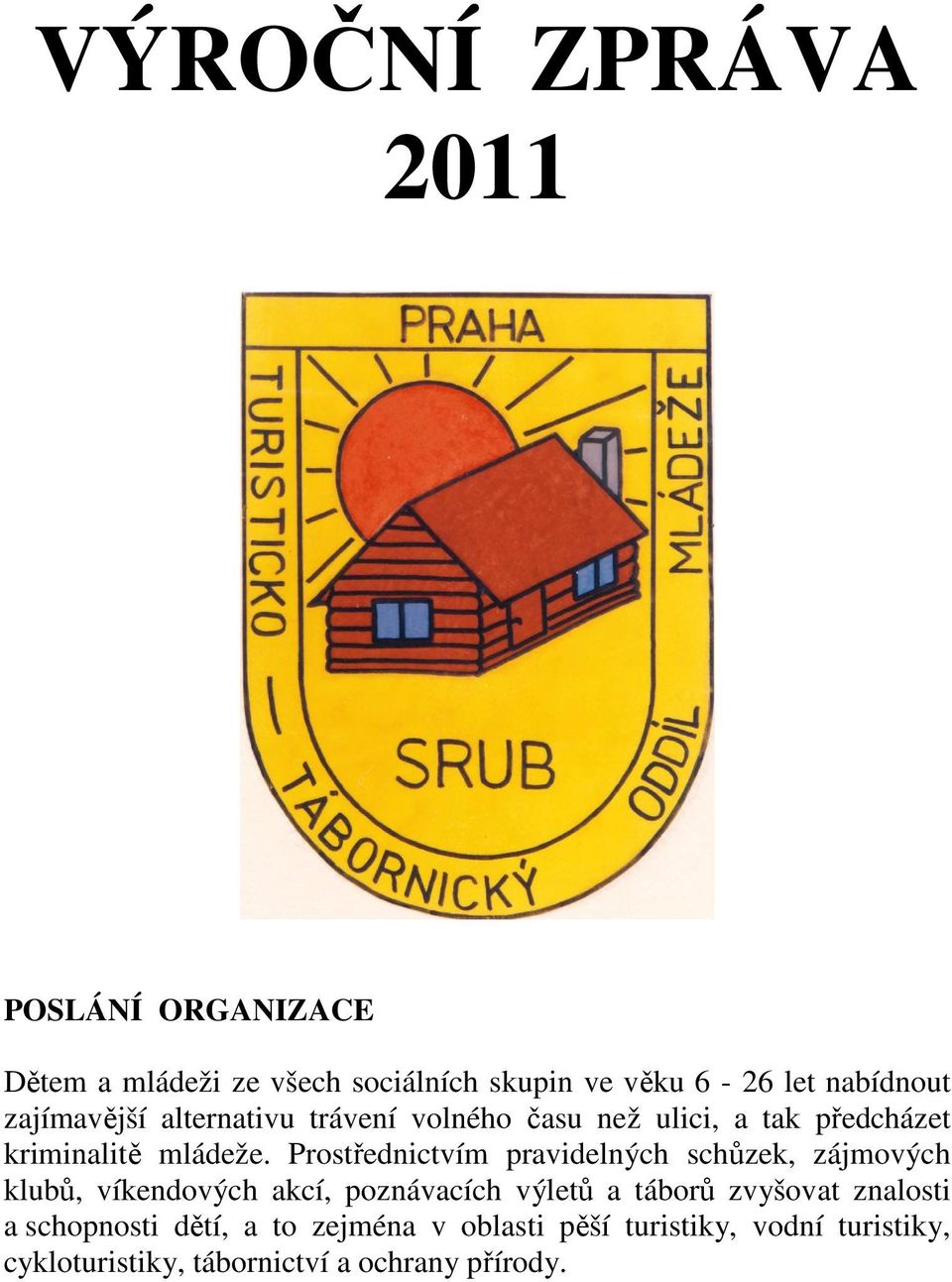 Prostřednictvím pravidelných schůzek, zájmových klubů, víkendových akcí, poznávacích výletů a táborů zvyšovat