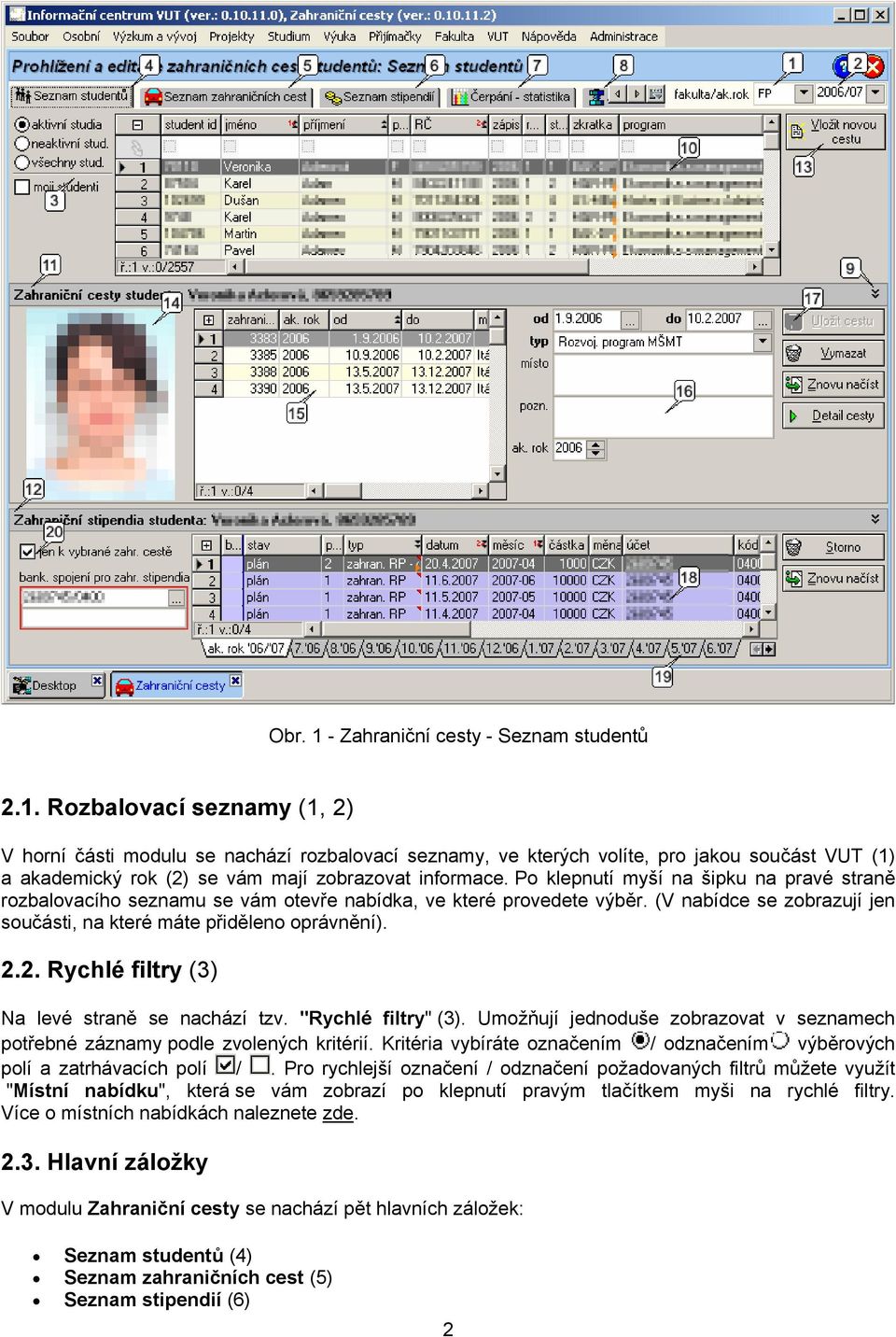 2. Rychlé filtry (3) Na levé straně se nachází tzv. "Rychlé filtry" (3). Umožňují jednoduše zobrazovat v seznamech potřebné záznamy podle zvolených kritérií.