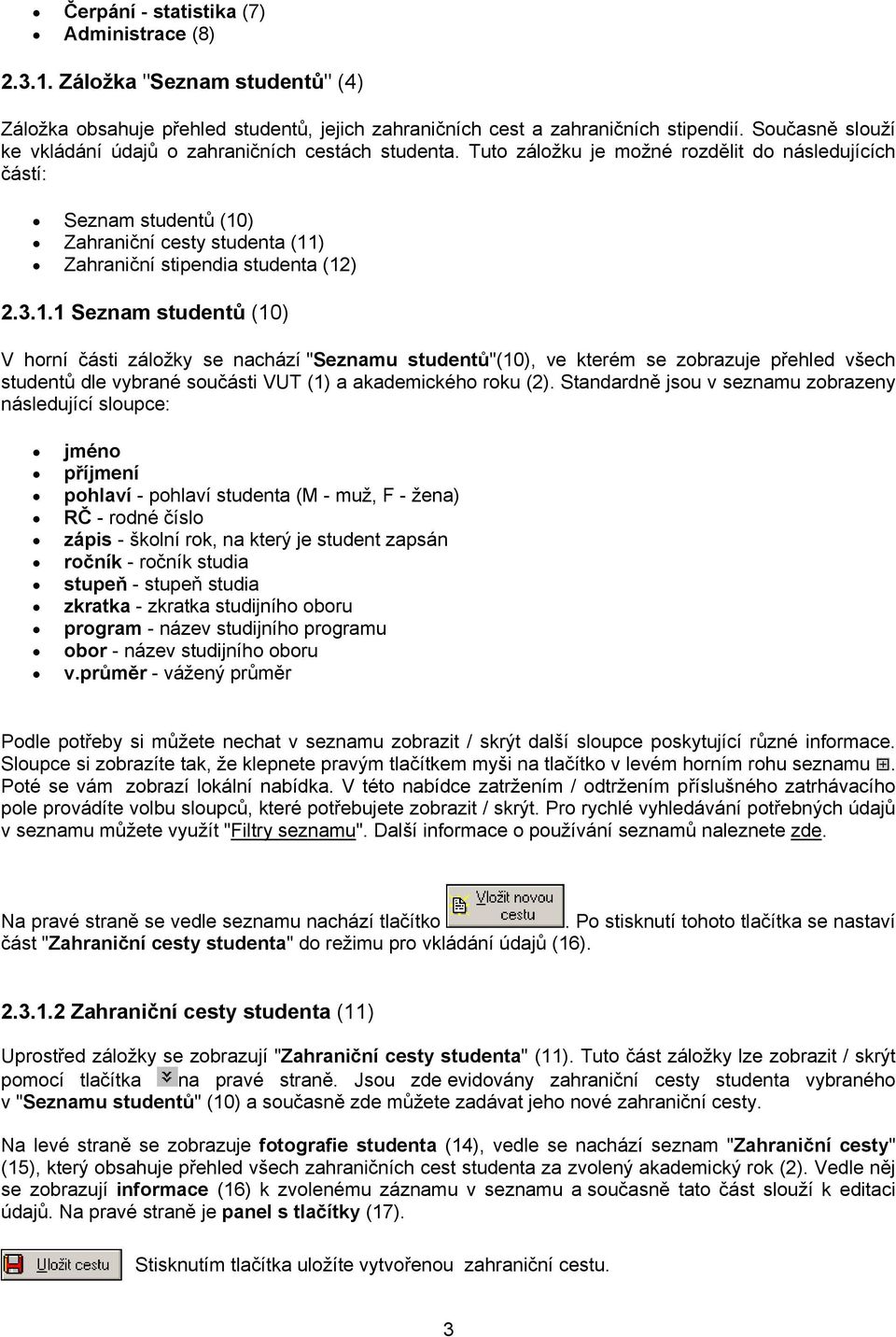 Tuto záložku je možné rozdělit do následujících částí: Seznam studentů (10
