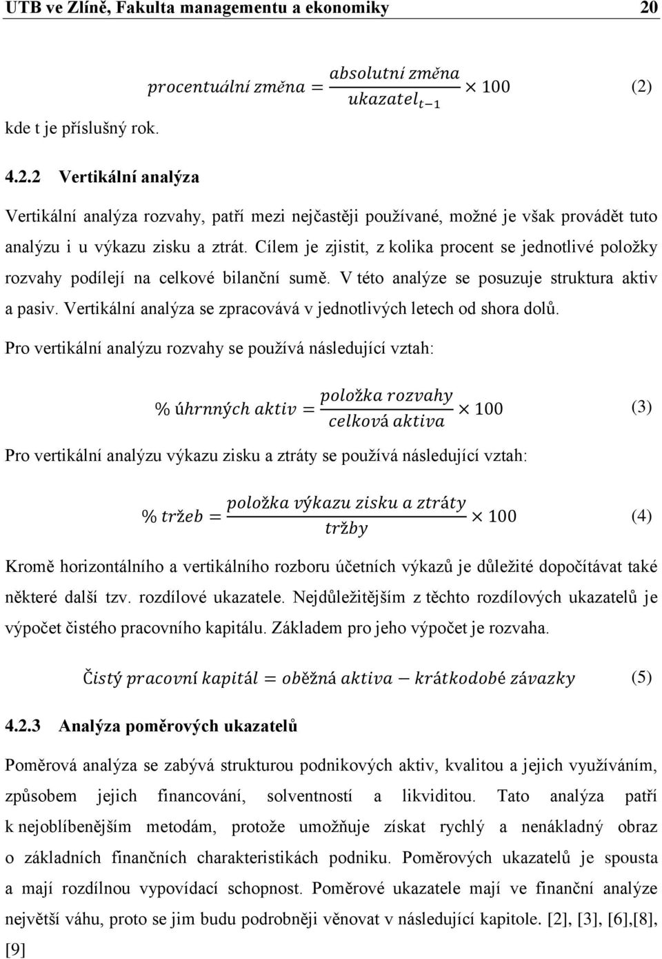 Vertikální analýza se zpracovává v jednotlivých letech od shora dolů.
