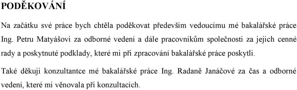 poskytnuté podklady, které mi při zpracování bakalářské práce poskytli.