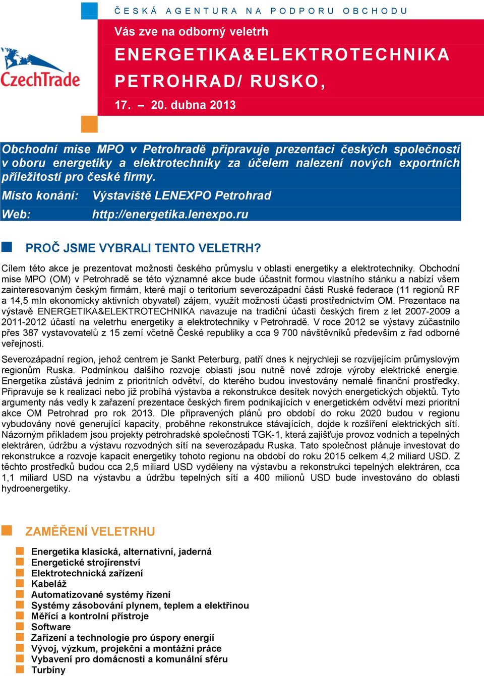 Cílem této akce je prezentovat možnosti českého průmyslu v oblasti energetiky a elektrotechniky.