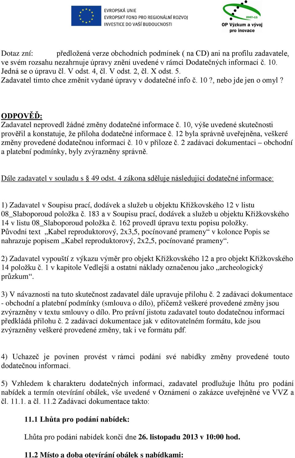 10, výše uvedené skutečnosti prověřil a konstatuje, že příloha dodatečné informace č. 12 byla správně uveřejněna, veškeré změny provedené dodatečnou informací č. 10 v příloze č.