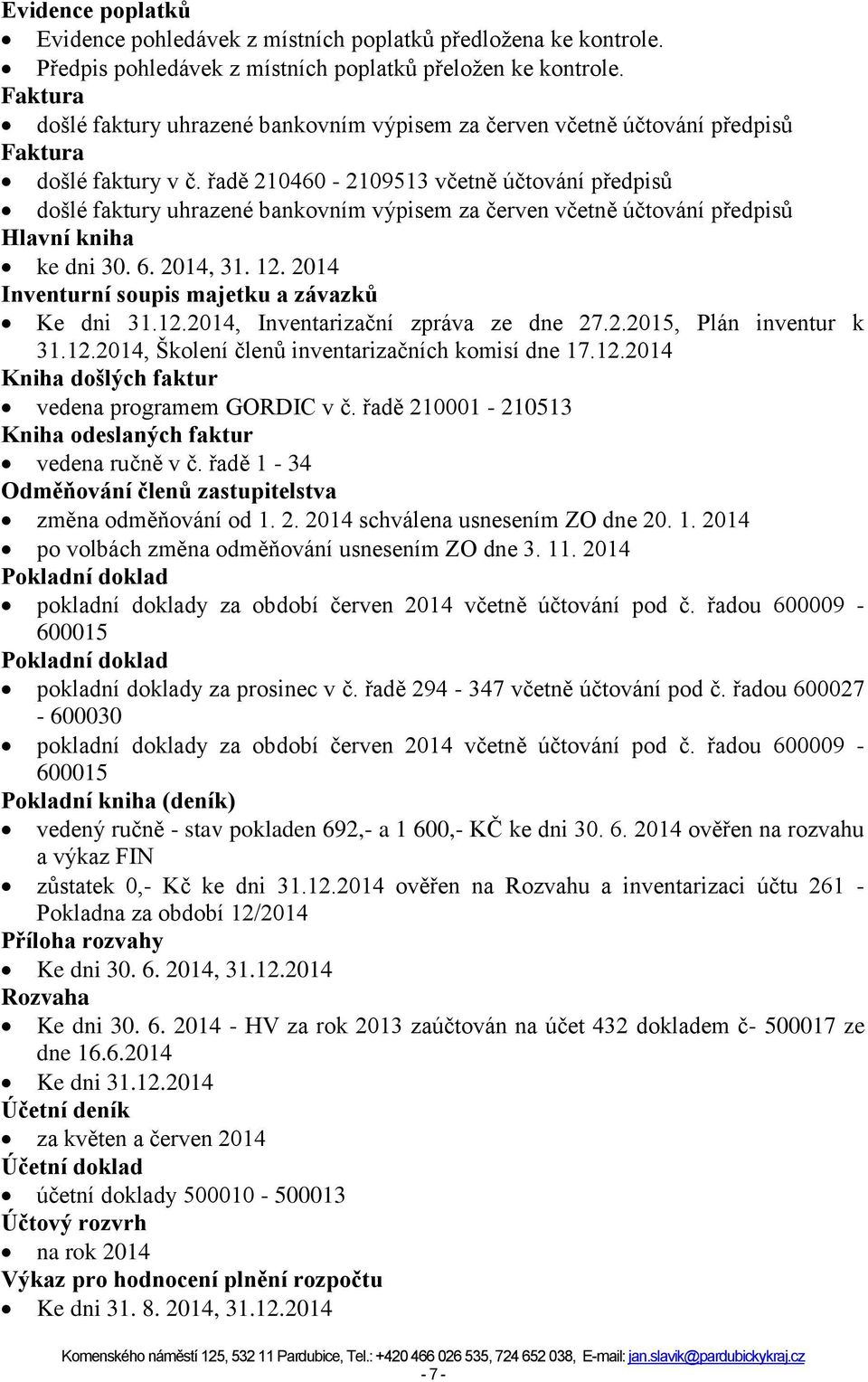 řadě 210460-2109513 včetně účtování předpisů došlé faktury uhrazené bankovním výpisem za červen včetně účtování předpisů Hlavní kniha ke dni 30. 6. 2014, 31. 12.
