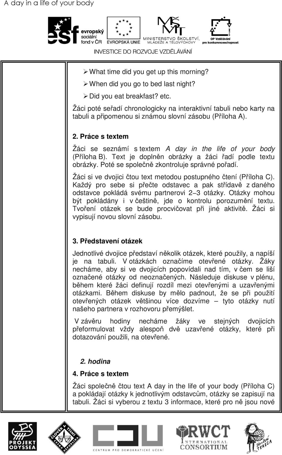 Práce s textem Žáci se seznámí s textem A day in the life of your body (Příloha B). Text je doplněn obrázky a žáci řadí podle textu obrázky. Poté se společně zkontroluje správné pořadí.