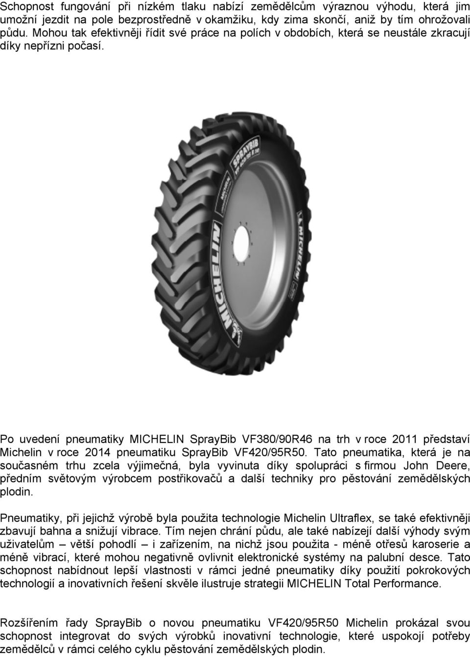 Po uvedení pneumatiky MICHELIN SprayBib VF380/90R46 na trh v roce 2011 představí Michelin v roce 2014 pneumatiku SprayBib VF420/95R50.