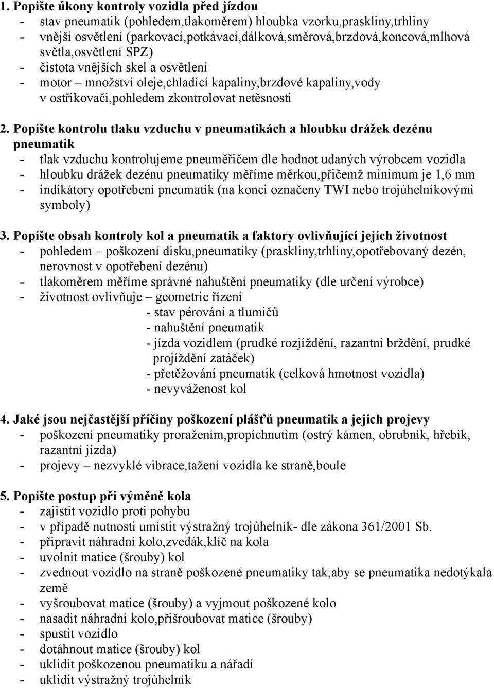 Popište kontrolu tlaku vzduchu v pneumatikách a hloubku drážek dezénu pneumatik - tlak vzduchu kontrolujeme pneuměřičem dle hodnot udaných výrobcem vozidla - hloubku drážek dezénu pneumatiky měříme