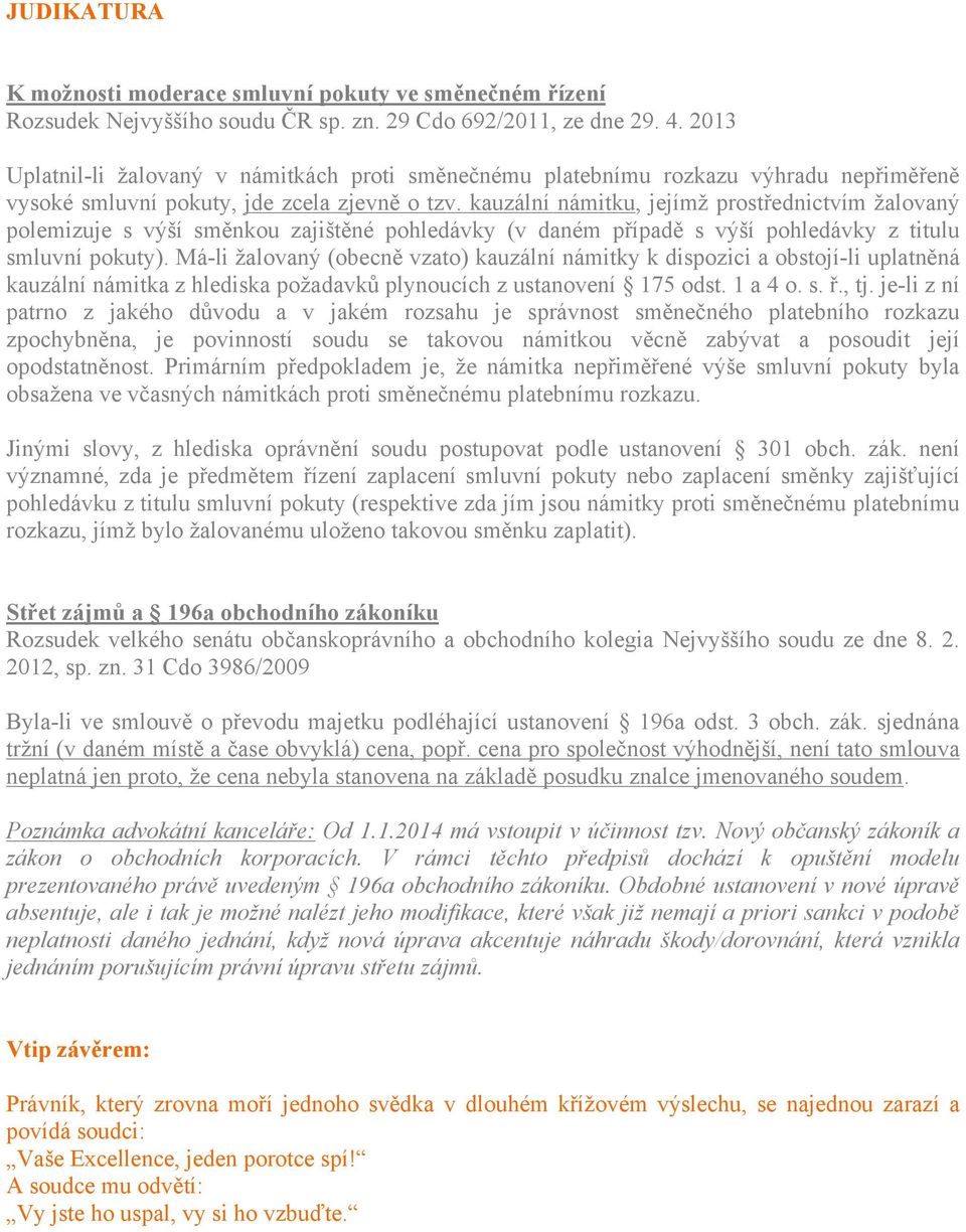 kauzální námitku, jejímž prostřednictvím žalovaný polemizuje s výší směnkou zajištěné pohledávky (v daném případě s výší pohledávky z titulu smluvní pokuty).