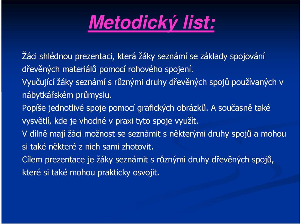Popíše jednotlivé spoje pomocí grafických obrázků. A současně také vysvětlí, kde je vhodné v praxi tyto spoje využít.