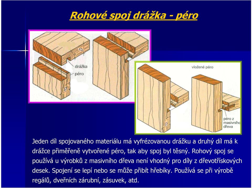 Rohový spoj se používá u výrobků z masivního dřeva není vhodný pro díly z dřevotřískových